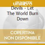Devils - Let The World Burn Down cd musicale