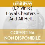 (LP Vinile) Loyal Cheaters - And All Hell Broke Loose (White Vinyl) vinile