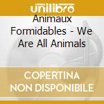 Animaux Formidables - We Are All Animals cd