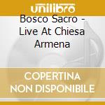 Bosco Sacro - Live At Chiesa Armena cd