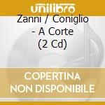 Zanni / Coniglio - A Corte (2 Cd) cd