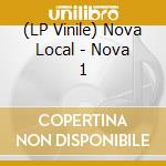 (LP Vinile) Nova Local - Nova 1 vinile