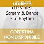 (LP Vinile) Scream & Dance - In Rhythm lp vinile