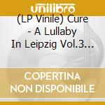 (LP Vinile) Cure - A Lullaby In Leipzig Vol.3 (Clear Vinyl) vinile