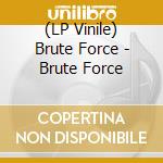 (LP Vinile) Brute Force - Brute Force vinile