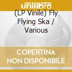 (LP Vinile) Fly Flying Ska / Various vinile