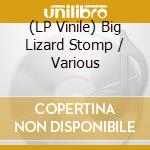 (LP Vinile) Big Lizard Stomp / Various vinile