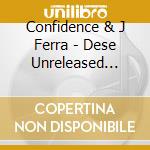 Confidence & J Ferra - Dese Unreleased (Fifteen Years Later) cd
