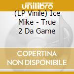 (LP Vinile) Ice Mike - True 2 Da Game vinile