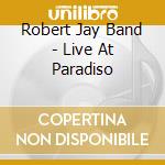Robert Jay Band - Live At Paradiso cd