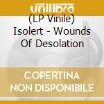 (LP Vinile) Isolert - Wounds Of Desolation vinile
