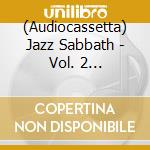 (Audiocassetta) Jazz Sabbath - Vol. 2 [Cassette] (Stereo Edition, Jazz Covers Of Black Sabbath Classics) cd