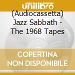 (Audiocassetta) Jazz Sabbath - The 1968 Tapes cd