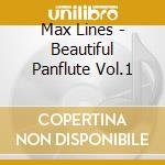 Max Lines - Beautiful Panflute Vol.1 cd musicale di Max Lines