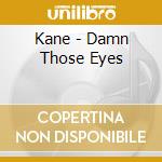 Kane - Damn Those Eyes cd musicale di Kane
