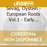 Sevag, Oystein - European Roots Vol.1 - Early Works cd