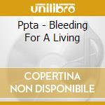 Ppta - Bleeding For A Living cd