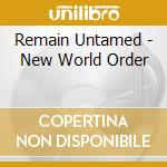 Remain Untamed - New World Order cd musicale