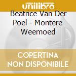 Beatrice Van Der Poel - Montere Weemoed cd musicale di Poel, Beatrice Van Der
