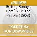 Rollins, Sonny - Here`S To The People (180G) cd