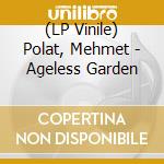 (LP Vinile) Polat, Mehmet - Ageless Garden cd