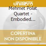 Mehmet Polat Quartet - Embodied Poetry cd