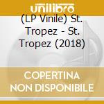 (LP Vinile) St. Tropez - St. Tropez (2018) lp vinile di St. Tropez