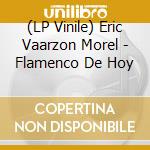 (LP Vinile) Eric Vaarzon Morel - Flamenco De Hoy lp vinile di Eric Vaarzon Morel