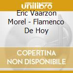 Eric Vaarzon Morel - Flamenco De Hoy cd musicale di Eric Vaarzon Morel