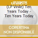 (LP Vinile) Ten Years Today - Ten Years Today lp vinile di Ten Years Today