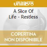 A Slice Of Life - Restless cd musicale di A Slice Of Life