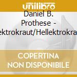 Daniel B. Prothese - Hollektrokraut/Hellektrokraut (2 Cd) cd musicale di Daniel B. Prothese