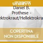 Daniel B. Prothese - Hollektrokraut/Hellektrokraut (2 Cd) cd