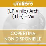(LP Vinile) Arch (The) - Viii vinile