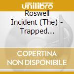 Roswell Incident (The) - Trapped Part.One cd musicale
