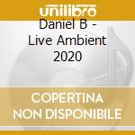 Daniel B - Live Ambient 2020 cd