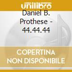 Daniel B. Prothese - 44.44.44 cd