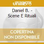 Daniel B. - Scene E Rituali cd