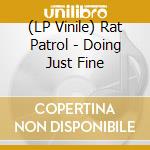 (LP Vinile) Rat Patrol - Doing Just Fine vinile