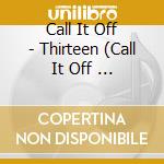 Call It Off - Thirteen (Call It Off ... cd