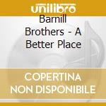 Barnill Brothers - A Better Place cd