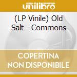 (LP Vinile) Old Salt - Commons vinile