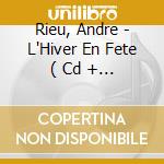 Rieu, Andre - L'Hiver En Fete ( Cd + Dvd ) cd