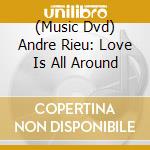 (Music Dvd) Andre Rieu: Love Is All Around cd