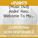 (Music Dvd) Andre' Rieu: Welcome To My World 3 (3 Dvd) cd