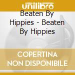 Beaten By Hippies - Beaten By Hippies cd