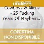 Cowboys & Aliens - 25 Fucking Years Of Mayhem And No Wifi cd