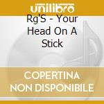 Rg'S - Your Head On A Stick cd