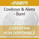 Cowboys & Aliens - Burn! cd