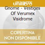 Gnome - Vestiges Of Verumex Visidrome cd